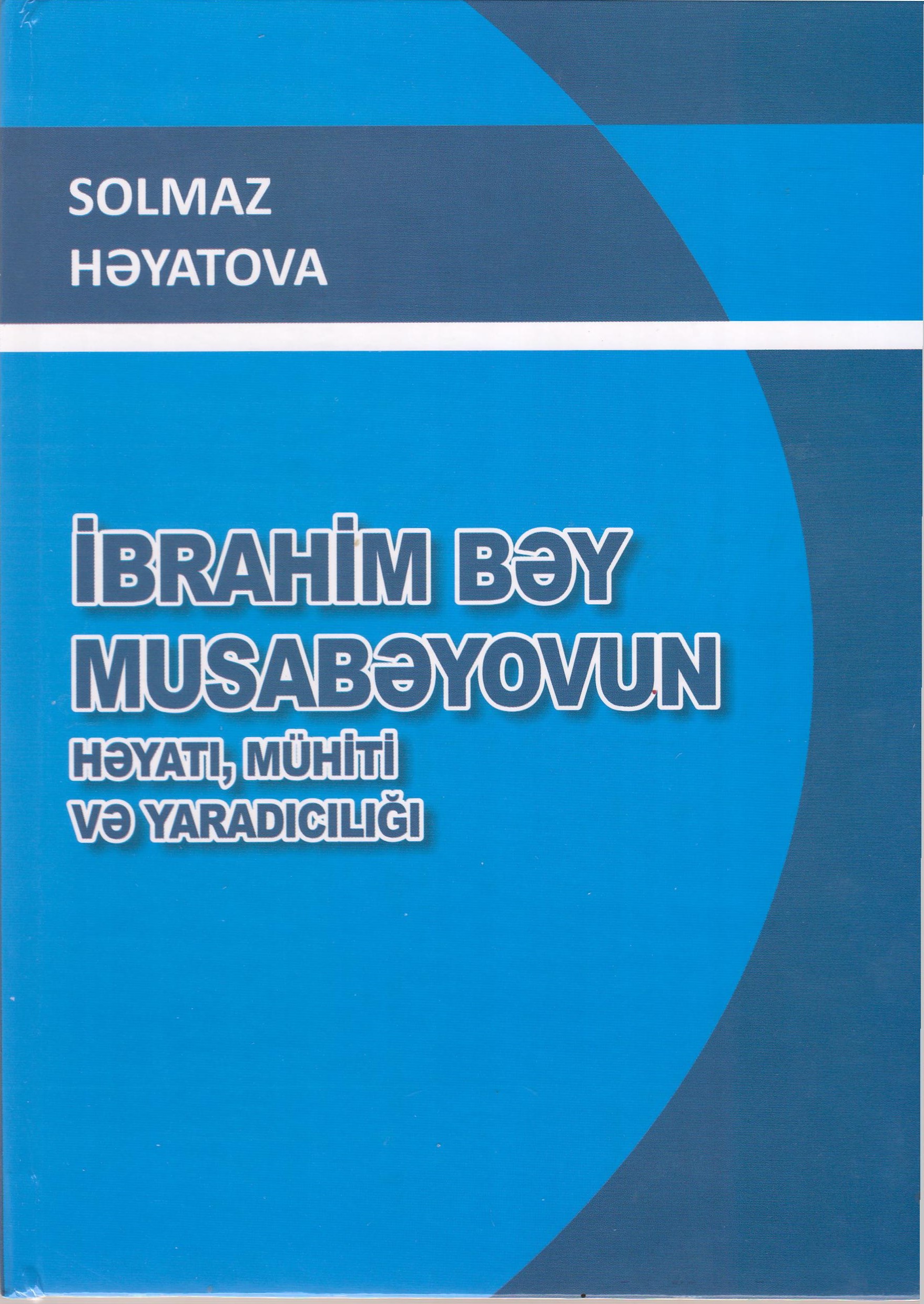 ?brahim b?y Musab?yovun h?yat?, m�hiti v? yarad?c?l???.S?n?tkar?n elmi pasportu�58